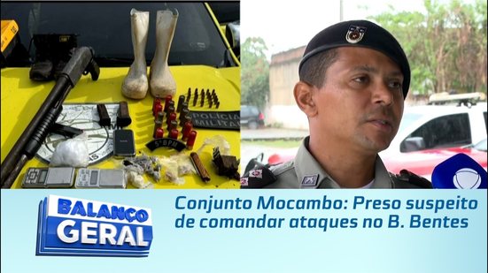 Conjunto Mocambo: Preso suspeito de comandar ataques no Benedito Bentes