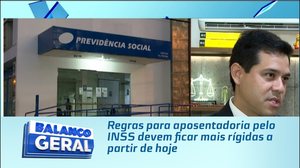 Regras para aposentadoria pelo INSS devem ficar mais rígidas a partir de hoje