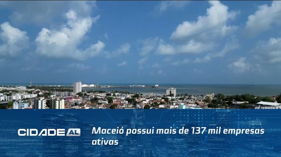 Maceió possui mais de 137 mil empresas ativas; Cidade Universitária se destaca