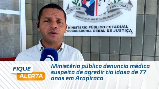 Ministério público denuncia médica suspeita de agredir tia idosa de 77 anos em Arapiraca