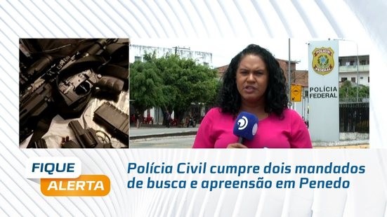 Polícia Civil cumpre dois mandados de busca e apreensão em Penedo