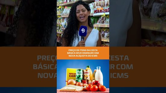 Cesta básica pode ficar mais barata com redução do ICMS, veja no #FiqueAlerta