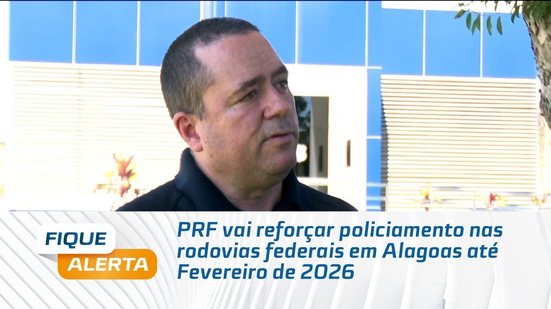 PRF vai reforçar policiamento nas rodovias federais em Alagoas até Fevereiro de 2026