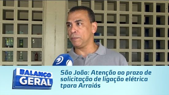 São João: Atenção ao prazo de solicitação de ligação elétrica para Arraiás