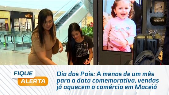 Dia dos Pais: A menos de um mês para a data comemorativa, vendas já aquecem o comércio em Maceió