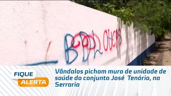 Vândalos picham muro de unidade de saúde do conjunto José  Tenório, na Serraria