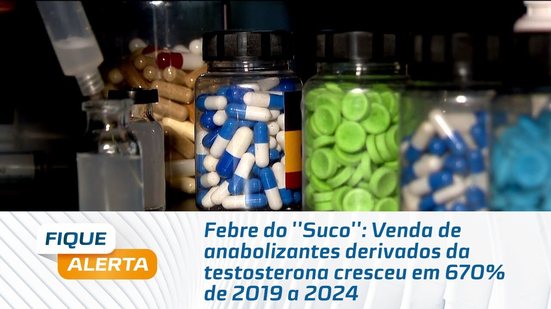 Febre do ''Suco'': Venda de anabolizantes derivados da testosterona cresceu em 670% de 2019 a 2024
