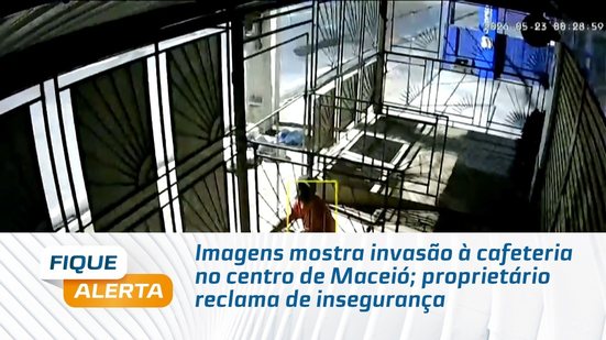 Imagens mostra invasão à cafeteria no centro de Maceió; proprietário reclama de insegurança