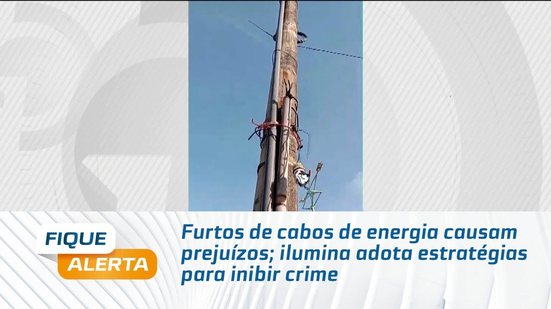 Furtos de cabos de energia causam prejuízos; ilumina adota estratégias para inibir crime