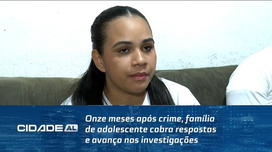Onze meses após crime, família de adolescente cobra respostas e avanço nas investigações