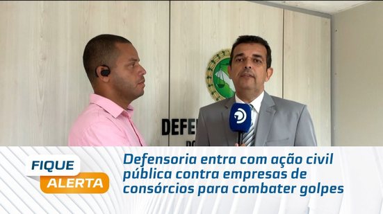 Defensoria entra com ação civil pública contra empresas de consórcios para combater golpes