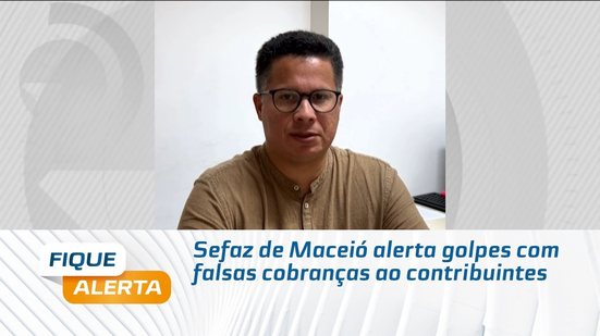 Sefaz de Maceió alerta golpes com falsas cobranças ao contribuintes