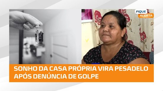 Falsa Proprietária: Família denuncia golpe na compra da casa própria