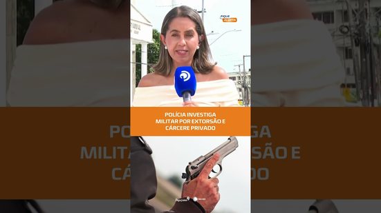 Policial militar é alvo de investigação por extorsão e roubo #FiqueAlerta