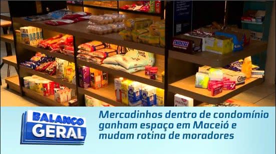 Mercadinhos dentro de condomínio ganham espaço em Maceió e mudam rotina de moradores