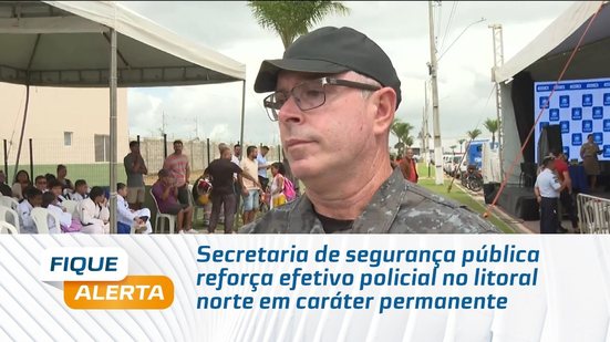 Secretaria de segurança pública reforça efetivo policial no litoral norte em caráter permanente