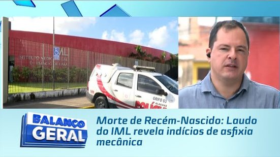 Morte de Recém-Nascido: Laudo do IML revela indícios de asfixia mecânica