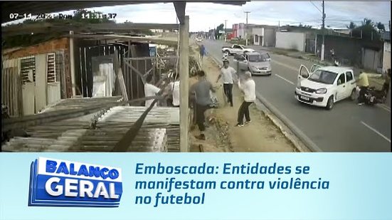 Emboscada: Entidades se manifestam contra violência no futebol