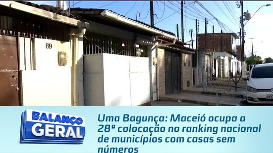 Uma Bagunça: Maceió ocupa a 28ª colocação no ranking nacional de municípios com casas sem números