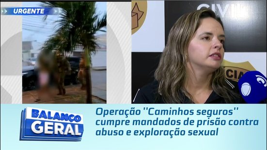 Operação ''Caminhos seguros'' cumpre mandados de prisão contra abuso e exploração sexual