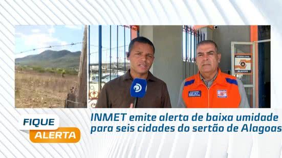 INMET emite alerta de baixa umidade para seis cidades do sertão de Alagoas