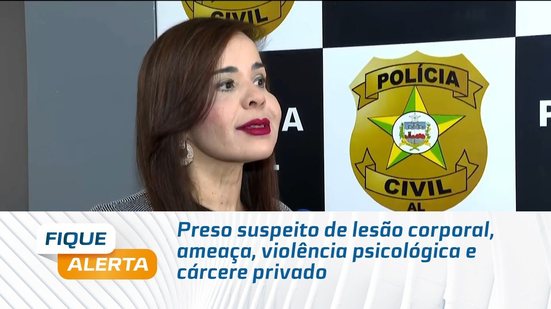 Preso suspeito de lesão corporal, ameaça, violência psicológica e cárcere privado
