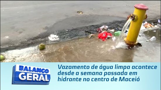 Vazamento de água limpa acontece desde a semana passada em hidrante no centro de Maceió