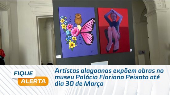 Artistas alagoanas expõem obras no museu Palácio Floriano Peixoto até dia 30 de Março