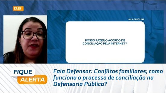 Fala Defensor: Conflitos familiares; como funciona o processo de conciliação na Defensoria Pública?