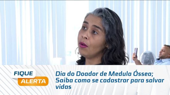Dia do Doador de Medula Óssea; Saiba como se cadastrar para salvar vidas