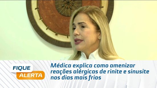 Médica explica como amenizar reações alérgicas de rinite e sinusite nos dias mais frios