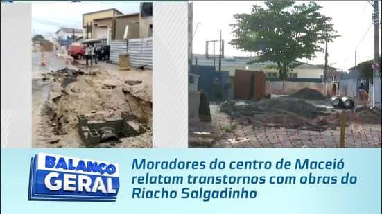Moradores do centro de Maceió relatam transtornos com obras do Riacho Salgadinho