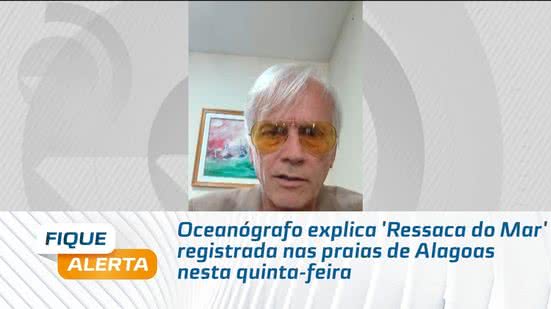 Oceanógrafo explica 'Ressaca do Mar' registrada nas praias de Alagoas nesta quinta-feira