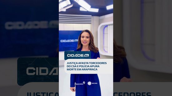 Cidade traz decisão da Justiça contra torcida do CSA e morte de professor da Ufal #CIdadeAL