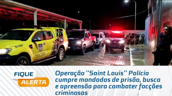Polícia cumpre mandados de prisão, busca e apreensão para combater facções criminosas