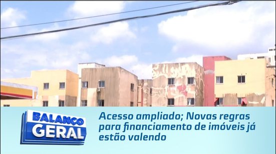 Acesso ampliado; Novas regras para financiamento de imóveis já estão valendo