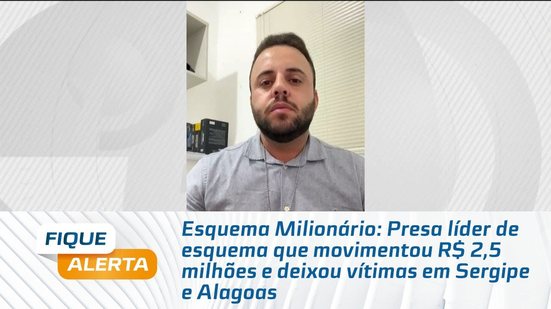Presa líder de esquema que movimentou R$ 2,5 milhões e deixou vítimas em Sergipe e Alagoas