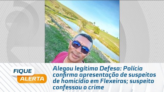 Polícia confirma apresentação de suspeitos de homicídio em Flexeiras; suspeito confessou o crime