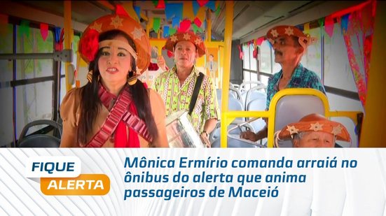 Mônica Ermírio comanda arraiá no ônibus do alerta que anima passageiros de Maceió
