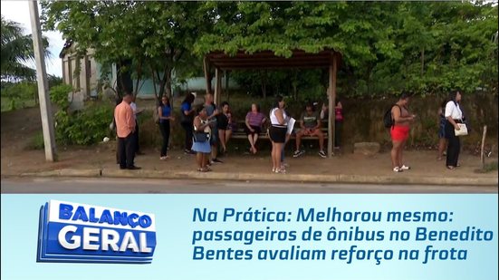 Na Prática: Melhorou mesmo: Passageiros de ônibus no Benedito Bentes avaliam reforço na frota