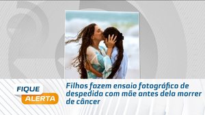 Filhos fazem ensaio fotográfico de despedida com mãe antes dela morrer de câncer