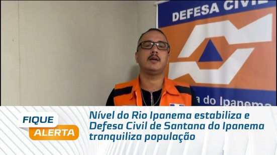 Nível do Rio Ipanema estabiliza e Defesa Civil de Santana do Ipanema tranquiliza população