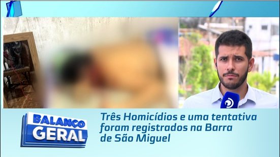Três Homicídios e uma tentativa foram registrados na Barra de São Miguel