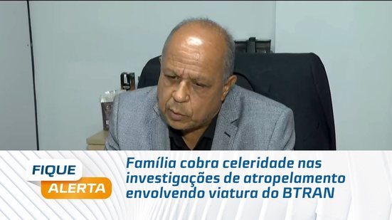 Família cobra celeridade nas investigações de atropelamento envolvendo viatura do BTRAN