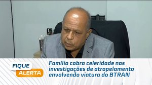 Família cobra celeridade nas investigações de atropelamento envolvendo viatura do BTRAN