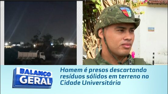 Homem é presos descartando resíduos sólidos em terreno no Cidade Universitária