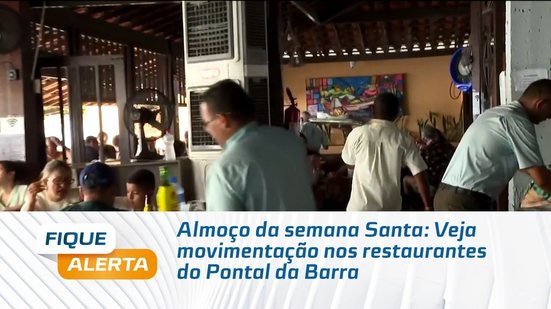Almoço da semana Santa: Veja movimentação nos restaurantes do Pontal da Barra