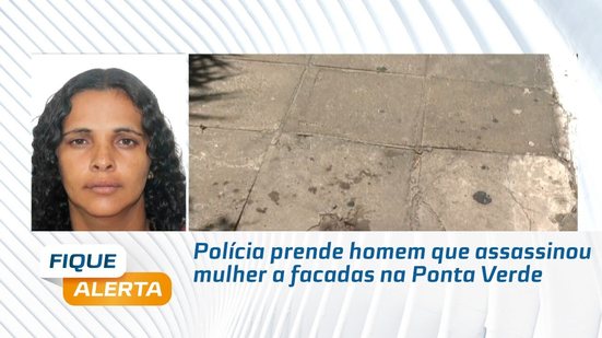 Polícia prende homem que assassinou mulher a facadas na Ponta Verde