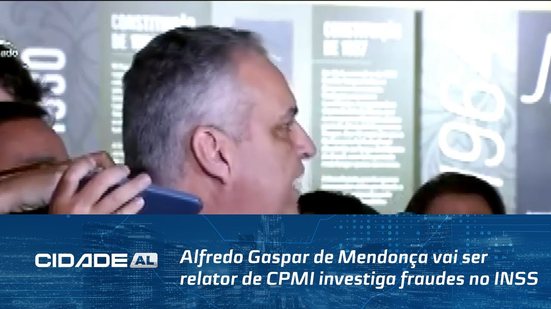 Alfredo Gaspar de Mendonça vai ser relator de CPMI investiga fraudes no INSS