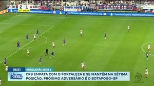CRB empata com o Fortaleza e se mantém na sétima posição; próximo adversário é o Botafogo-SP